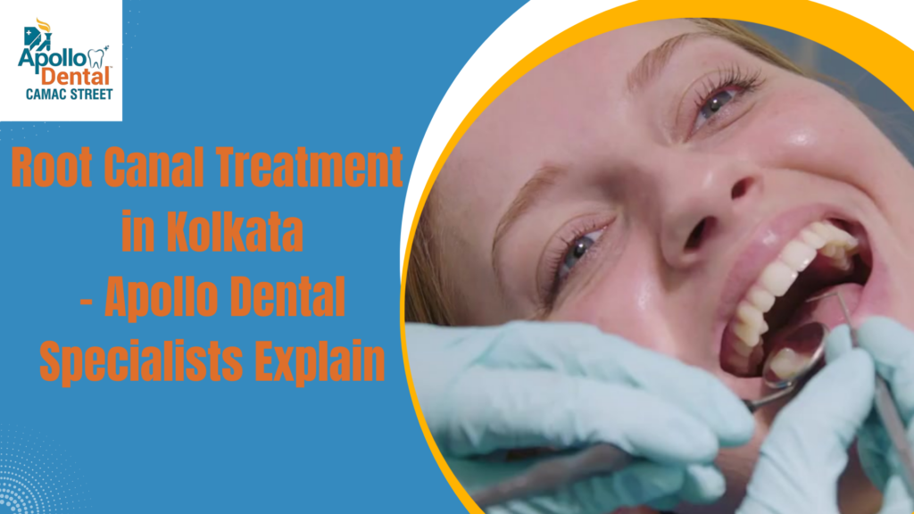 Root Canal Treatment in Kolkata – Apollo Dental Specialists Explain