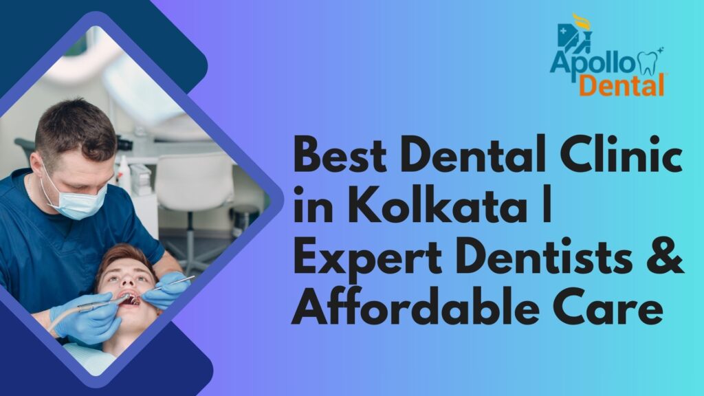 Best Dental Clinic in Kolkata | Expert Dentists & Affordable Care